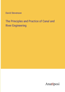 The Principles and Practice of Canal and River Engineering