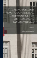 The Principles and Practice of Medical Jurisprudence / by Alfred Swaine Taylor Volume; Volume 2
