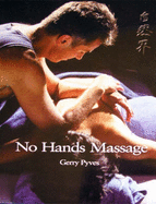 The Principles and Practice of No Hands Massage: Zero-strain Bodywork - Pyves, Gerry, and Smith, Stephanie (Volume editor), and Watson, Diane (Volume editor)