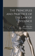 The Principles and Practice of the Law of Evidence