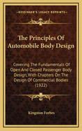 The Principles of Automobile Body Design: Covering the Fundamentals of Open and Closed Passenger Body Design