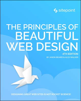 The Principles of Beautiful Web Design - Beaird, Jason, and Walker, Alex, and George, James