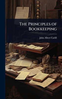 The Principles of Bookkeeping - Carlill, John Albert