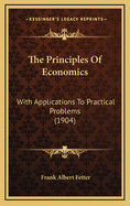 The Principles of Economics: With Applications to Practical Problems (1904)