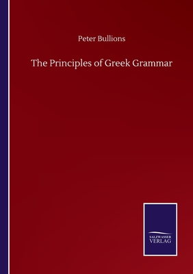 The Principles of Greek Grammar - Bullions, Peter