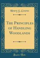 The Principles of Handling Woodlands (Classic Reprint)