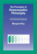 The Principles of Homeopathic Philosophy: A Self Directed Learning Text