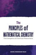 The Principles of Mathematical Chemistry