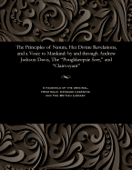 The Principles of Nature, Her Divine Revelations, and a Voice to Mankind: By and Through Andrew Jackson Davis, the Poughkeepsie Seer, and Clairvoyant
