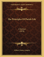 The Principles of Parish Life: A Sermon (1878)