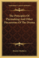 The Principles of Playmaking and Other Discussions of the Drama