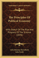 The Principles Of Political Economy: With Sketch Of The Rise And Progress Of The Science (1870)