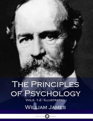The Principles of Psychology, Vols. 1-2 (2 Volumes in 1) - James, William, Dr.