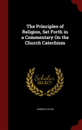 The Principles of Religion, Set Forth in a Commentary on the Church Catechism