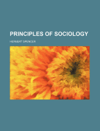 The Principles of Sociology - Spencer, Herbert