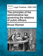 The principles of the administrative law governing the relations of public officers.