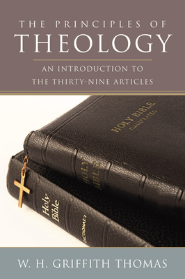 The Principles of Theology - Thomas, W H Griffith