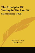 The Principles Of Vesting In The Law Of Succession (1905)