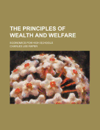 The Principles of Wealth and Welfare; Economics for High Schools - Raper, Charles Lee