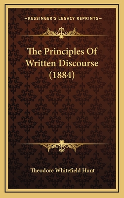 The Principles of Written Discourse (1884) - Hunt, Theodore Whitefield