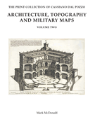 The Print Collection of Cassiano Dal Pozzo. II: Architecture, Topography and Military Maps