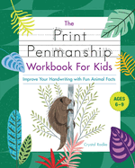 The Print Penmanship Workbook for Kids: Improve Your Handwriting with Fun Animal Facts