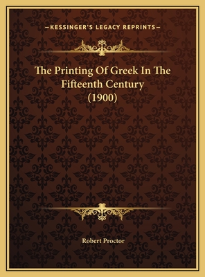 The Printing of Greek in the Fifteenth Century (1900) - Proctor, Robert