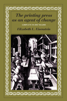 The Printing Press as an Agent of Change - Eisenstein, Elizabeth L