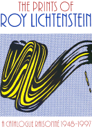 The Prints of Roy Lichtenstein: A Catalogue Raisonne 1948-1997