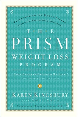 The Prism Weight Loss Program - Kingsbury, Karen, and Vogt, Tony, and Vogt, Toni