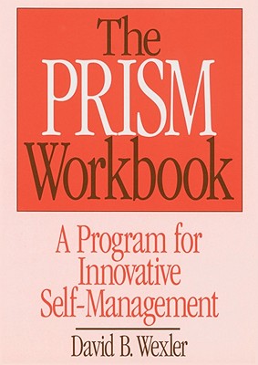 The PRISM Workbook: A Program for Innovative Self-Management - Wexler, David B.