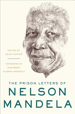 The Prison Letters of Nelson Mandela - Mandela, Nelson, and Venter, Sahm (Editor), and Dlamini-Mandela, Zamaswazi (Foreword by)