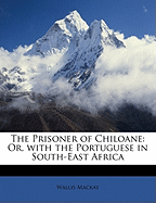 The Prisoner of Chiloane: Or, with the Portuguese in South-East Africa