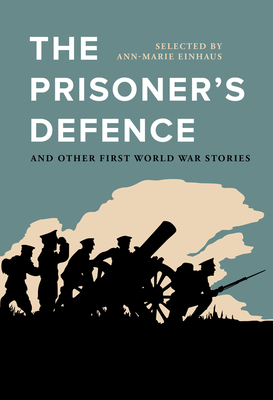 The Prisoner's Defence: And Other First World War Stories - Einhaus, Ann-Marie (Editor)