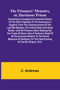 The prisoners' memoirs, or, Dartmoor prison: containing a complete and impartial history of the entire captivity of the Americans in England, from the commencement of the last war between the United States and Great Britain, until all prisoners were...