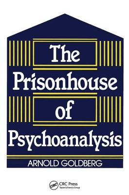 The Prisonhouse of Psychoanalysis - Goldberg, Arnold I.