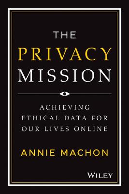 The Privacy Mission: Achieving Ethical Data for Our Lives Online - Machon, Annie