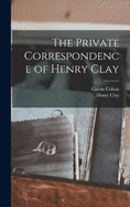 The Private Correspondence of Henry Clay