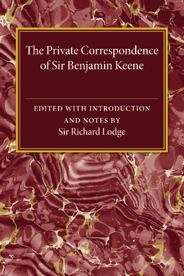 The Private Correspondence of Sir Benjamin Keene, K.B. - Lodge, Richard (Editor)