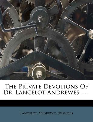 The Private Devotions of Dr. Lancelot Andrewes - (Bishop ), Lancelot Andrewes