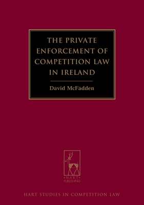 The Private Enforcement of Competition Law in Ireland - McFadden, David