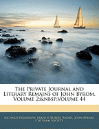 The Private Journal and Literary Remains of John Byrom, Volume 2; Volume 44