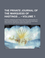 The Private Journal of the Marquess of Hastings; Volume 1