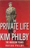 The Private Life of Kim Philby: The Moscow Years