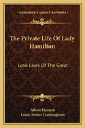 The Private Life Of Lady Hamilton: Love Lives Of The Great