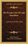 The Private Life of Lady Hamilton: Love Lives of the Great