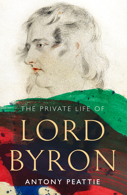 The Private Life of Lord Byron - Peattie, Antony