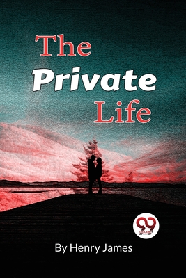 The Private Life - James, Henry