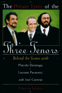 The Private Lives of the Three Tenors: Behind the Scenes with Placido Domingo, Luciano Pavarotti and Jose Carreras - Lewis, Marcia