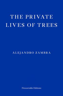 The Private Lives of Trees - Zambra, Alejandro, and McDowell, Megan (Translated by)